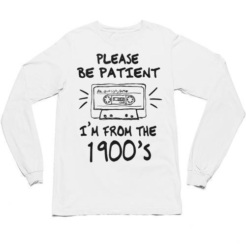 Please Be-Patient I'm From The 1900s Retro Cassette Tape Unisex Long Sleeve T-Shirt - Figerry