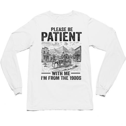 Please Be-Patient With-Me I'm From The 1900s Oregon Trail Unisex Long Sleeve T-Shirt - Figerry