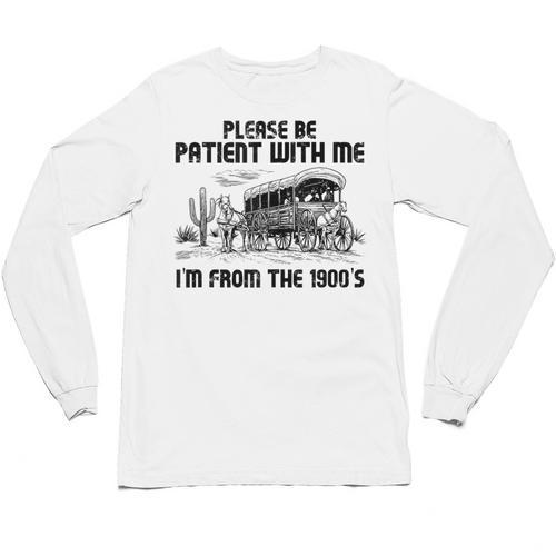 Please Patience I'm From The 1900s Vintage Western Unisex Long Sleeve T-Shirt - Figerry