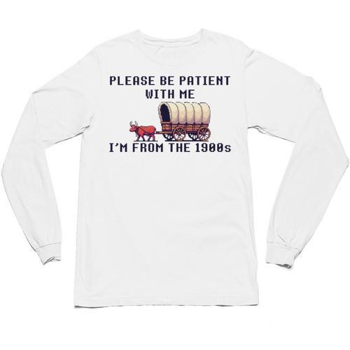 PLEASE BE PATIENT WITH ME I'M FROM THE 1900s 90s Meme Premium Unisex Long Sleeve T-Shirt - Figerry