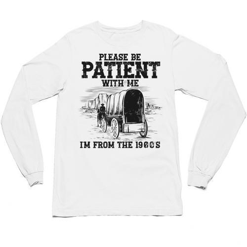 Please Patient I'm From The 1900s Boomer Memes Premium Unisex Long Sleeve T-Shirt - Figerry