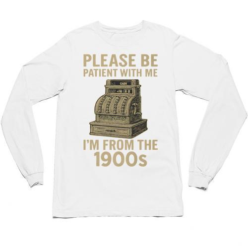 Please Be Patient With Me I'm From The 1900s Cash Register Premium Unisex Long Sleeve T-Shirt - Figerry