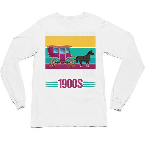 Please Be Patient With Me I'm From The 1900s Cool Dad Premium Unisex Long Sleeve T-Shirt - Figerry