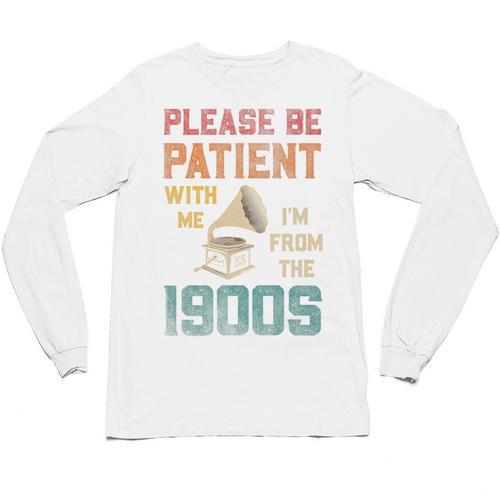 Please Be Patient With Me I'm From The 1900s Cool Gramophone Premium Unisex Long Sleeve T-Shirt - Figerry