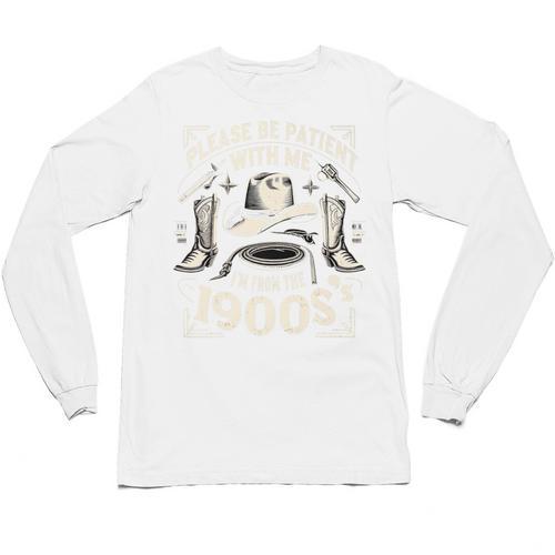 Please Be Patient With Me I'm From The 1900s Cowboy Quote Premium Unisex Long Sleeve T-Shirt - Figerry