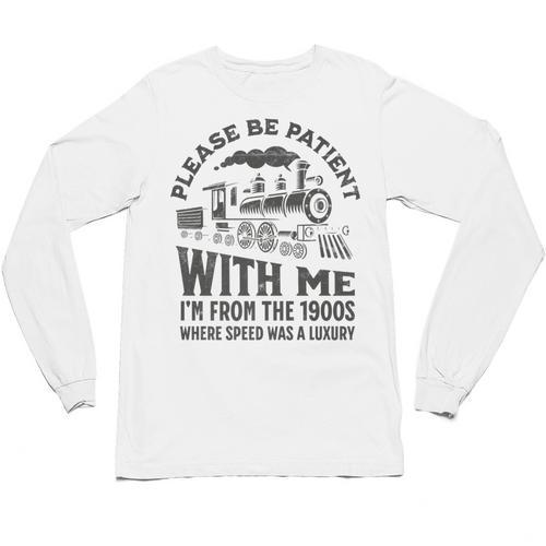 Please Be Patient With Me I'm From The 1900s Funny Train Premium Unisex Long Sleeve T-Shirt - Figerry