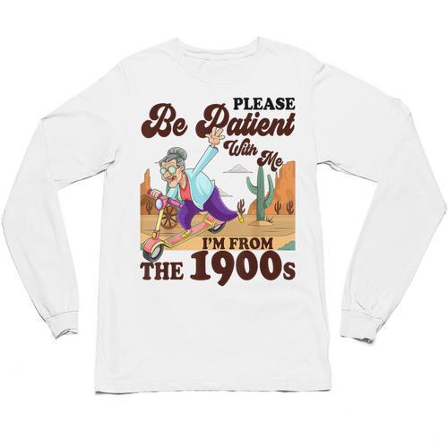 Please Be Patient With Me I'm From The 1900s Gen X Boomer Unisex Long Sleeve T-Shirt - Figerry