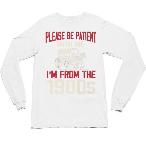 Please Be Patient With Me I'm From The 1900s Grandma Grandpa Premium Unisex Long Sleeve T-Shirt - Figerry