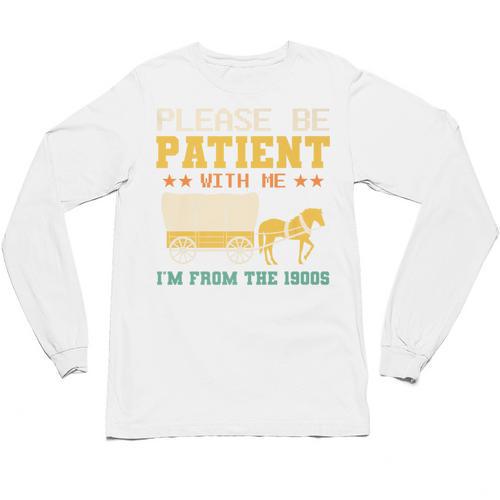 Please Be Patient I'm From The 1900s Men Women Premium Unisex Long Sleeve T-Shirt - Figerry