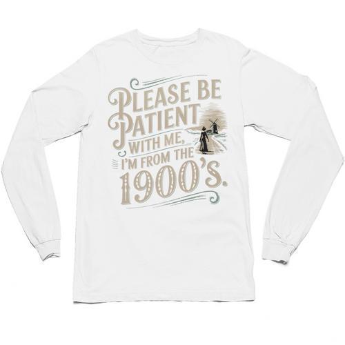 Please Be Patient With Me I'm From The 1900s 1900s Premium Unisex Long Sleeve T-Shirt - Figerry
