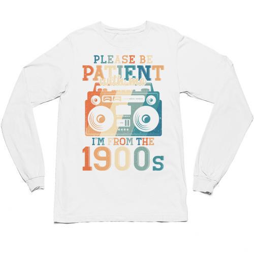 Please Be Patient With Me I'm From The 1900s Retro 90s Dad Unisex Long Sleeve T-Shirt - Figerry
