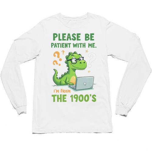 Please Be Patient With Me I'm From The 1900s Soft Tee Premium Unisex Long Sleeve T-Shirt - Figerry