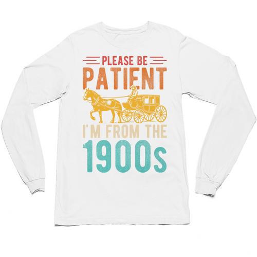 PLEASE BE PATIENT I'M FROM THE 1900s Vintage 1900s 90s Premium Unisex Long Sleeve T-Shirt - Figerry