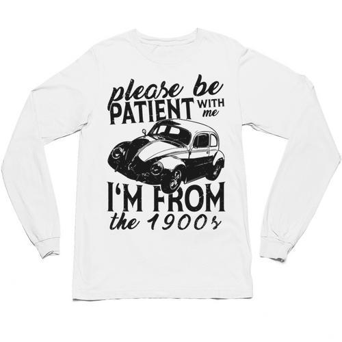 Please Be Patient With Me I'm From The 1900s Vintage Classic Unisex Long Sleeve T-Shirt - Figerry
