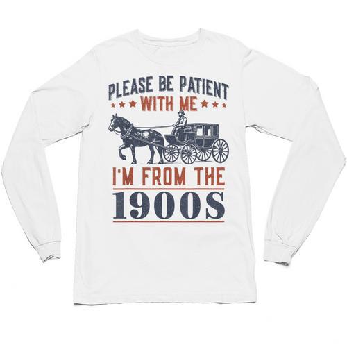 Please Be Patient I'm From The 1900s Vintage Dad Unisex Long Sleeve T-Shirt - Figerry