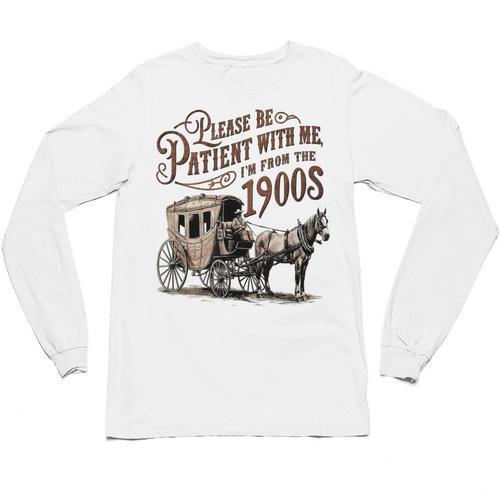 Please Be Patient With Me I'm From The 1900s Vintage Funny Unisex Long Sleeve T-Shirt - Figerry