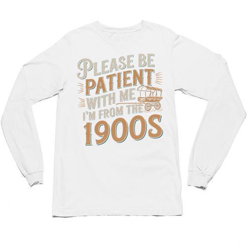 Please Be Patient With Me I'm From The 1900s Vintage Quote Unisex Long Sleeve T-Shirt - Figerry