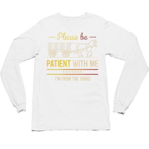 Please Be Patient With Me I'm From The 1900s Vintage Sarcasm Premium Unisex Long Sleeve T-Shirt - Figerry
