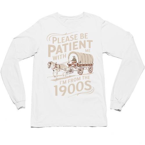 Please Be Patient With Me I'm From The 1900s Western Humor Unisex Long Sleeve T-Shirt - Figerry