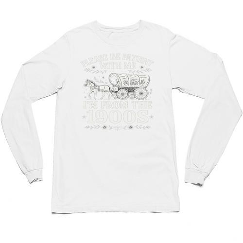 Please Be Patient With Me I'm From The 1900s Women's Unisex Long Sleeve T-Shirt - Figerry