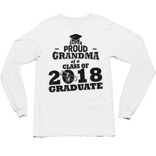 Proud Grandma Of A Class Of 2018 Tee Graduate Graduation Z1 Unisex Long Sleeve T-Shirt - Best Gift Smart