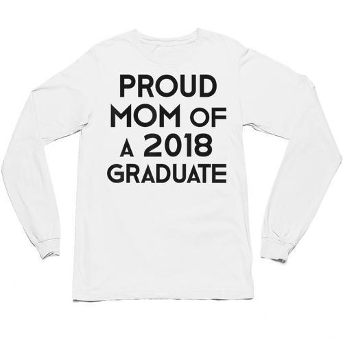 Proud Mom Of A 2018 Graduate Mama Graduation Unisex Long Sleeve T-Shirt - Best Gift Smart