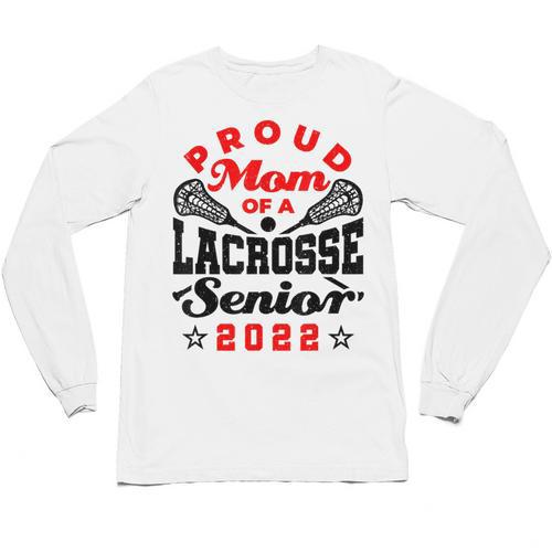 Proud Mom Of a Lacrosse Senior 2022 Graduation Unisex Long Sleeve T-Shirt - Best Gift Smart