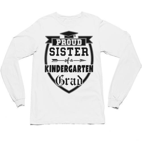 Proud Sister Of a Kindergarten Grad Graduation Shirt Unisex Long Sleeve T-Shirt - Best Gift Smart