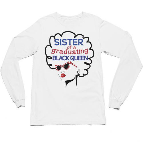 Proud Sister Queen Graduation Shirt African American Unisex Long Sleeve T-Shirt - Best Gift Smart