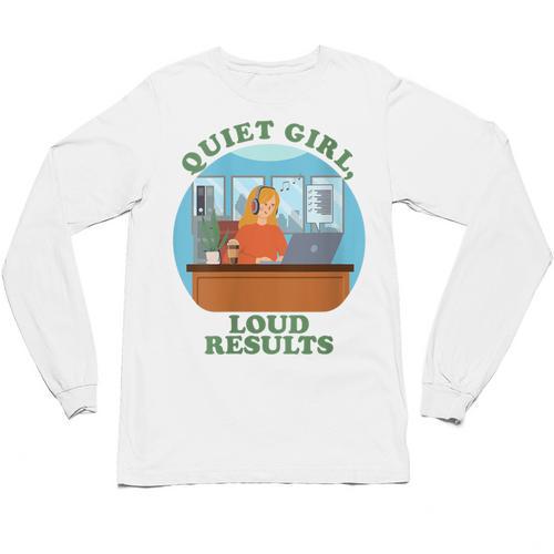 Quiet Girl Loud Results Introvert Office Staff Secretary Unisex Long Sleeve T-Shirt - Raresse