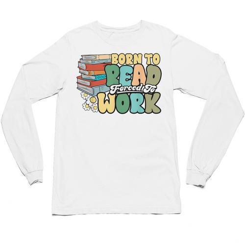 Reading Born To Read Forced To Work Bookish Book Lover Unisex Long Sleeve T-Shirt - Bookorys