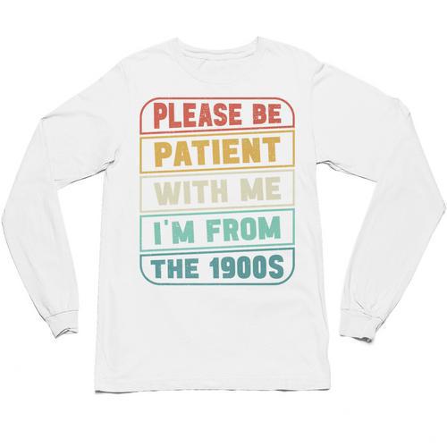 Retro Humor Please Be Patient With Me I'm From The 1900s Premium Unisex Long Sleeve T-Shirt - Figerry
