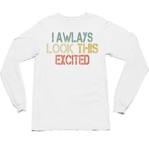 Sarcasm I Always Look This Excited Cool Introvert Unisex Long Sleeve T-Shirt - Raresse