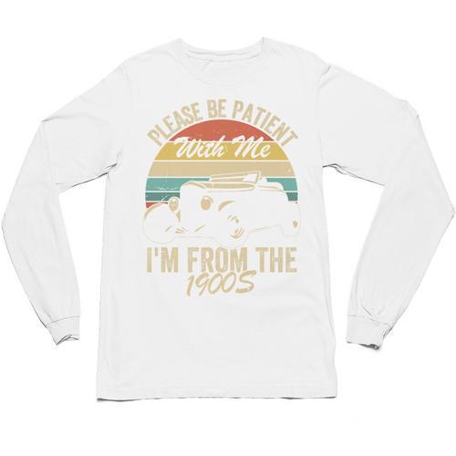Sarcasm Retro Please Be Patient With Me I'm From The 1900s Premium Unisex Long Sleeve T-Shirt - Figerry
