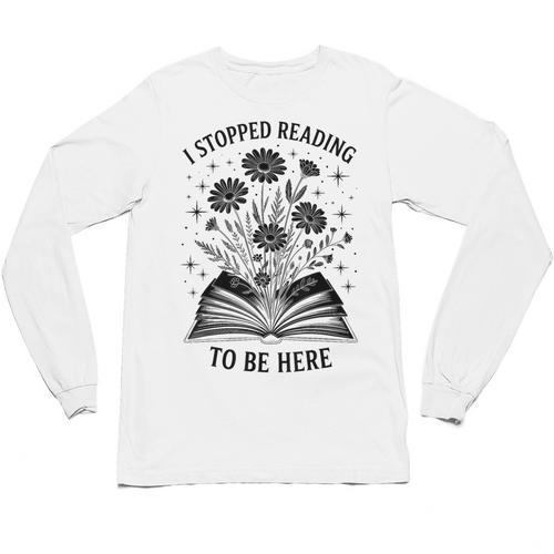 I Stopped Reading To Be Here Introvert Book Lover Bookworm Unisex Long Sleeve T-Shirt - Raresse