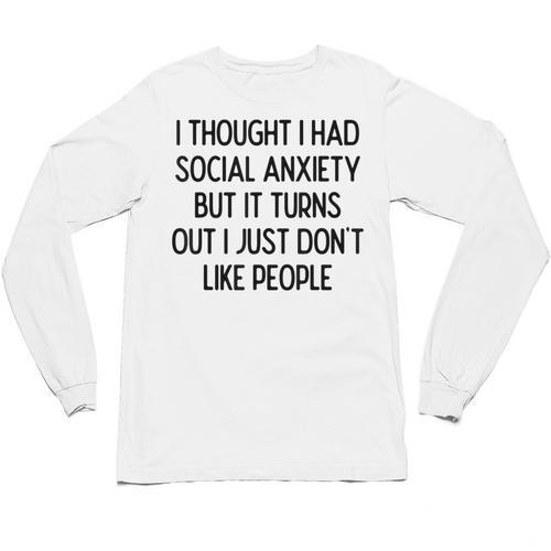 I Thought I Had Social Anxiety Introvert Slogan Unisex Long Sleeve T-Shirt - Raresse