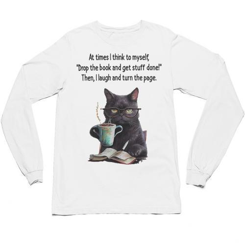 At Times I Think To Myself Drop The Book And Get Stuff Done Unisex Long Sleeve T-Shirt - Bookorys DE