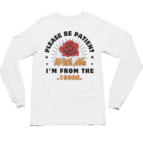 Vintage Please Be Patient With Me I'm From The 1900s Funny Unisex Long Sleeve T-Shirt - Figerry