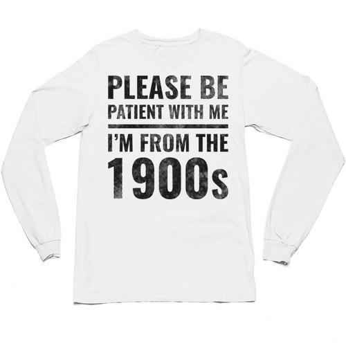 Vintage Please Be Patient With Me I'm From The 1900s Humor Unisex Long Sleeve T-Shirt - Figerry