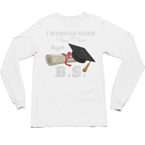 I Worked Hard For This BS Men Women Graduation Premium Tri-Blend Unisex Long Sleeve T-Shirt - Best Gift Smart