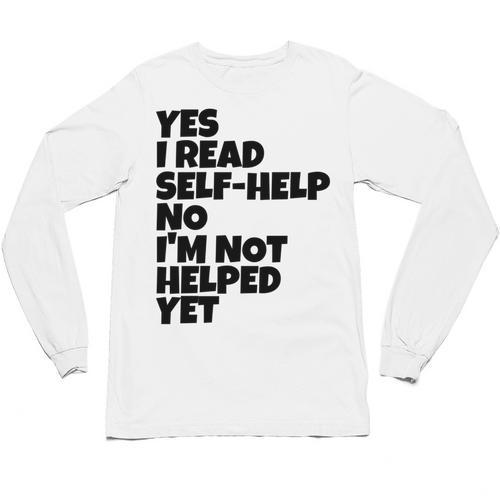 Yes I Read Self-Help No I’m Not Helped Yet Book Lover Unisex Long Sleeve T-Shirt - Bookorys DE