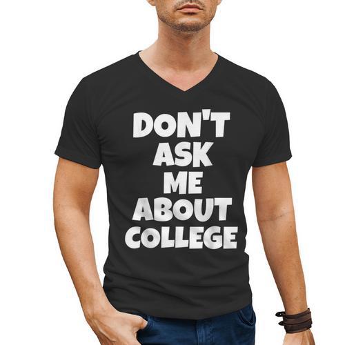 2023 GRADUATION GIFT DON'T ASK ME ABOUT COLLEGE Men's V-Neck T-Shirt - Best Gift Smart