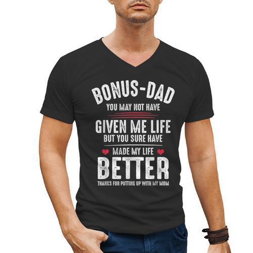 Bonus-Dad May Not Have Given Me Life Made My Life Better Men's V-Neck T-Shirt - Father's Day Fun
