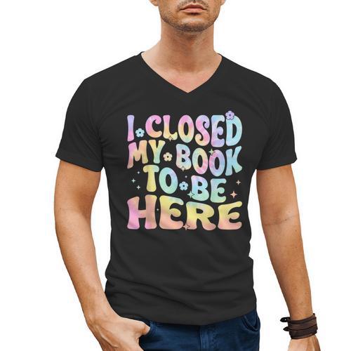 Book Readers I Closed My Book To Be Here Men's V-Neck T-Shirt - Bookorys