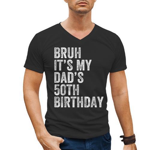 Bruh It's My Dad's 50th Birthday 50 Years Old Dad Men's V-Neck T-Shirt - Father's Day Fun