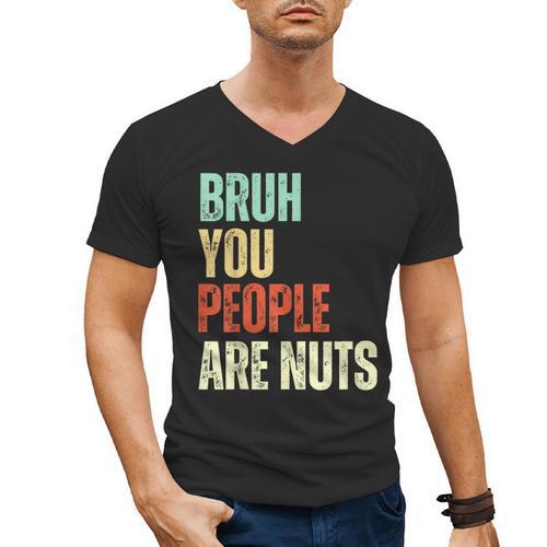Bruh You People Are Nuts Introvert Saying Mean Men's V-Neck T-Shirt - Raresse