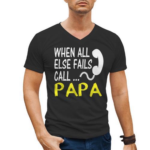 Call Papa When All Else Fails For Dad Husband Men's V-Neck T-Shirt - Father's Day Fun