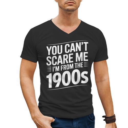 You Can't Scare Me I'm From The 1900s Humour Men's V-Neck T-Shirt - Figerry