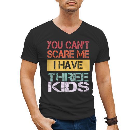 You Can't Scare Me I Have Three Kids Sons Mom Dad Joke Men's V-Neck T-Shirt - Father's Day Fun