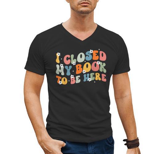 I Closed My Book To Be Here Book Lovers Library Reading Men's V-Neck T-Shirt - Bookorys DE